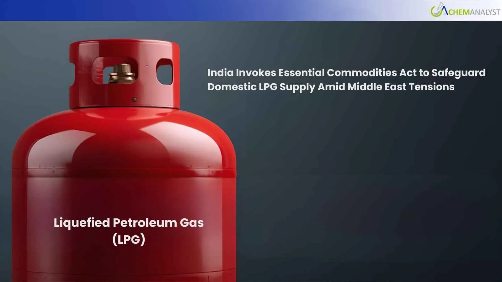India Invokes Essential Commodities Act to Safeguard Domestic LPG Supply Amid Middle East Tensions