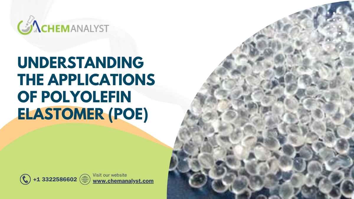 Understanding the Applications of Polyolefin Elastomer (POE)
